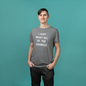 Light grey t-shirt with white text "I JUST WANT ALL OF THE ANIMALS"